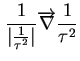 $\displaystyle \frac{1}{\vert\frac{1}{\tau ^{2}}\vert}\overrightarrow{\nabla }\frac{1}{\tau ^{2}}$