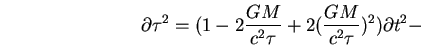 \begin{displaymath}
\partial \tau ^{2}=(1-2\frac{GM}{c^{2}\tau }+2(\frac{GM}{c^{2}\tau })^{2})\partial t^{2}-\end{displaymath}