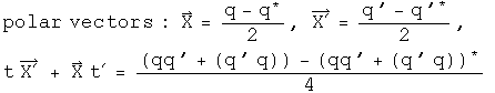 polar vectors: X = (q - q conjugated) over 2, X prime  = (q prime  - q prime  conjugated) over 2,  t X prime  + X t prime  = ((q q prime +(q prime  q)) - (qq prime +(q prime q)) conjugated) over 4