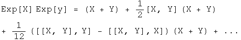 e to the X times the e to the Y equals X + Y + 1/2 the commutator of X, Y times X + Y + 1/12 (the commutator of (the commutator of X, Y), Y - (the commutator of (the commutator of X, Y), X) times X + Y) + ...