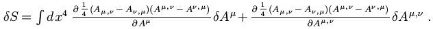 $ \delta S = \int d x^4 \frac{\partial \frac{1}{4} ( A_{\mu, \nu} - A_{\nu,
\mu}...
...} ) ( A^{\mu, \nu} -
A^{\nu, \mu} )}{\partial A^{\mu, \nu}} \delta A^{\mu, \nu}$
