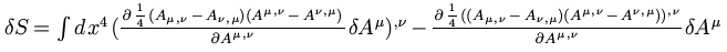 $ \delta S = \int d x^4 ( \frac{\partial \frac{1}{4} ( A_{\mu, \nu} - A_{\nu,
\m...
... A^{\mu, \nu} - A^{\nu, \mu} ) )^{, \nu}}{\partial A^{\mu, \nu}}
\delta A^{\mu}$
