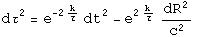 d tau squared equals e to the minus two k over tau times d t squared minus e to the 2 k over tau times d R squared over c squared.