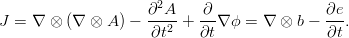                     ∂2A    ∂                ∂e
J = ∇ ⊗  (∇ ⊗ A ) - --2-+  --∇ ϕ =  ∇ ⊗ b - ---.
                    ∂t     ∂t               ∂t
