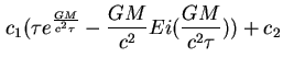 $\displaystyle c_{1}(\tau e^{\frac{GM}{c^{2}\tau }}-\frac{GM}{c^{2}}Ei(\frac{GM}{c^{2}\tau }))+c_{2}$