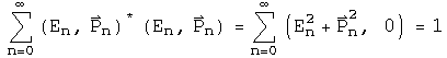The sum from n =  0 to infinity of (E sub n, P sub n) conjugated times (E sub n, P sub n) = the sum from n = 0 to infinity of (E sub n squared + P sub n squared, 0) = 1